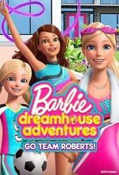 Barbie Dreamhouse Adventures: Go Team Roberts (Phần 1) - Barbie Dreamhouse Adventures: Go Team Roberts (Phần 1) (2019)