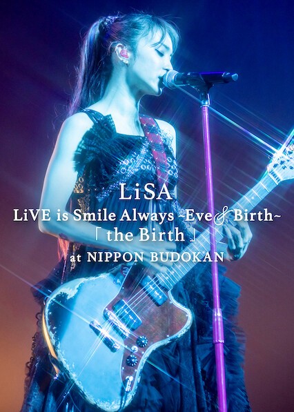 LiSA LiVE is Smile Always, Eve&Birth: Buổi biểu diễn tại Nippon Budokan - LiSA LiVE is Smile Always, Eve&Birth: Buổi biểu diễn tại Nippon Budokan (2022)
