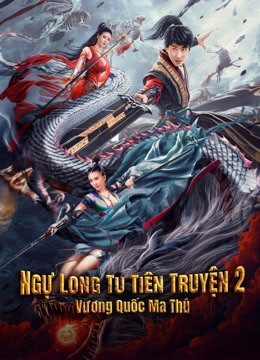 Ngự Long Tu Tiên Truyện 2: Vương Quốc Ma Thú - Ngự Long Tu Tiên Truyện 2: Vương Quốc Ma Thú (2021)