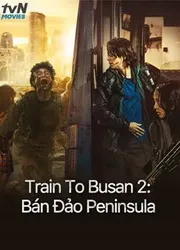 Train To Busan 2: Bán Đảo Peninsula - Train To Busan 2: Bán Đảo Peninsula (2020)